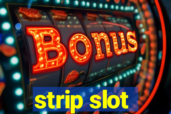 strip slot