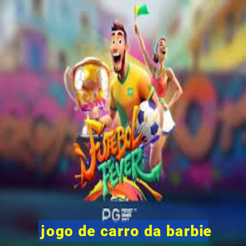 jogo de carro da barbie