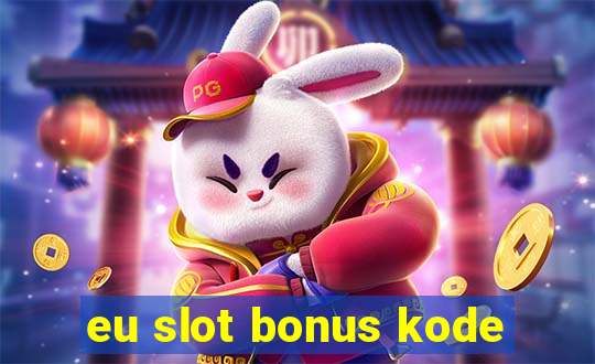 eu slot bonus kode