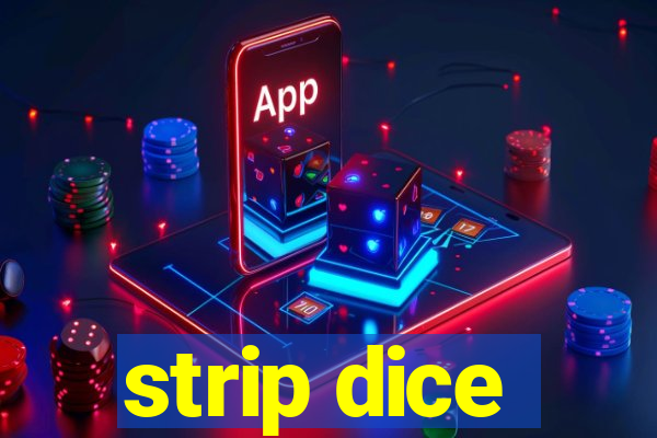 strip dice