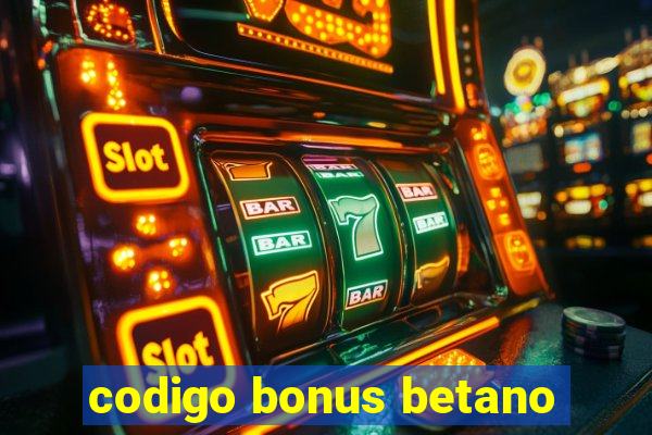 codigo bonus betano