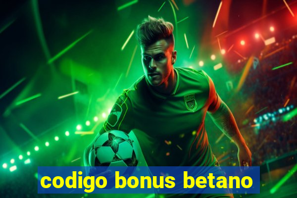 codigo bonus betano