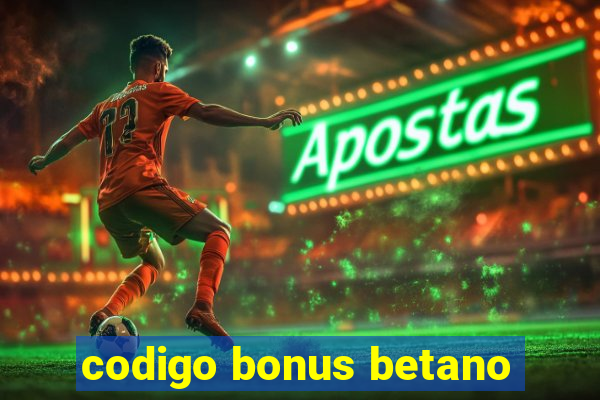 codigo bonus betano