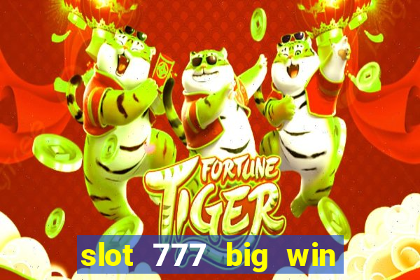 slot 777 big win paga mesmo