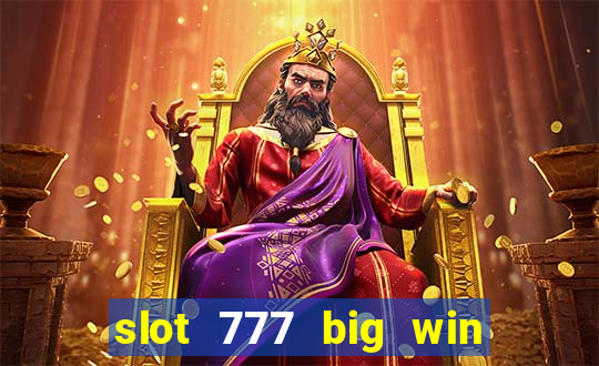 slot 777 big win paga mesmo