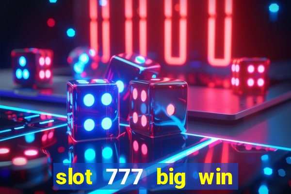 slot 777 big win paga mesmo