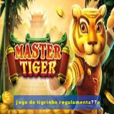 jogo do tigrinho regulamenta??o