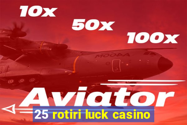 25 rotiri luck casino