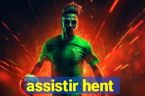 assistir hent