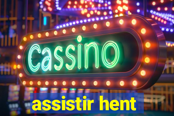 assistir hent