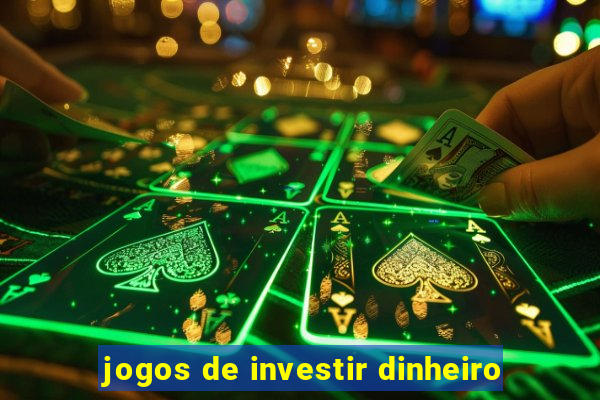 jogos de investir dinheiro