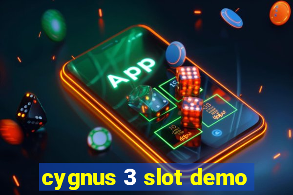 cygnus 3 slot demo