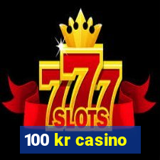 100 kr casino