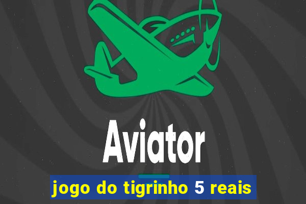 jogo do tigrinho 5 reais