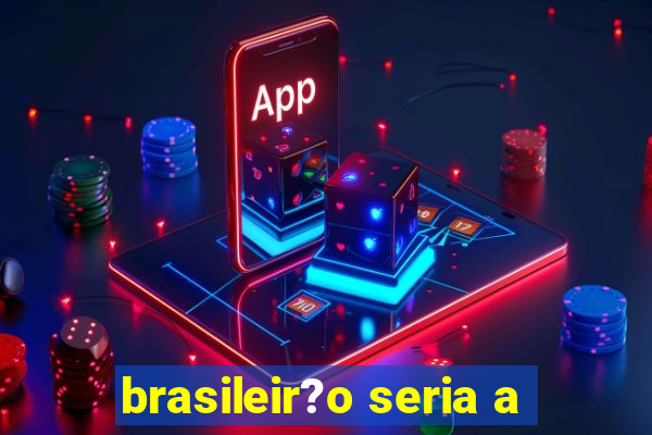 brasileir?o seria a