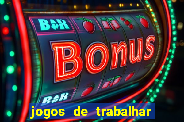 jogos de trabalhar para ganhar dinheiro