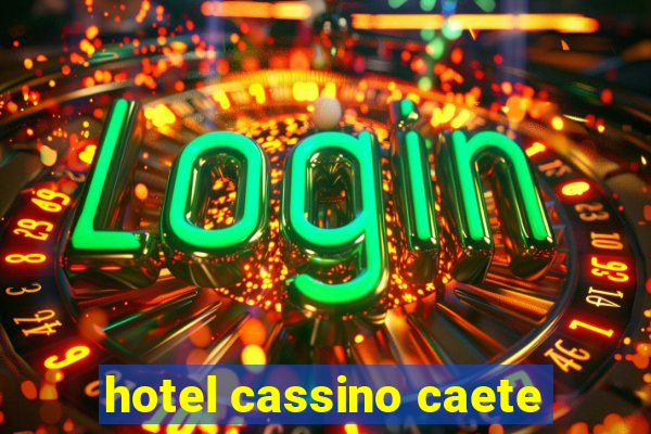 hotel cassino caete