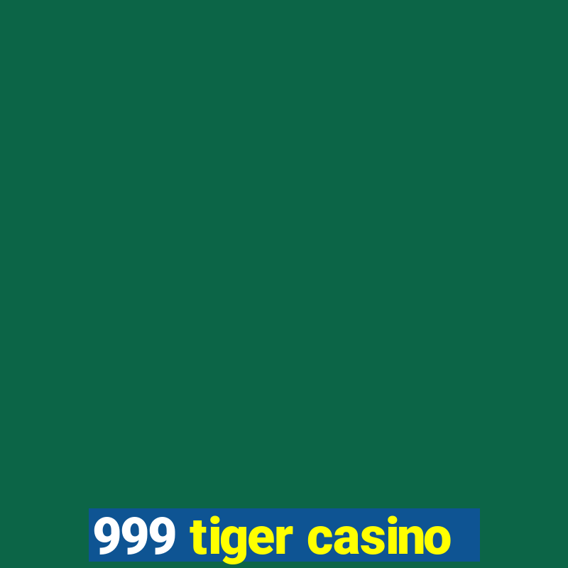 999 tiger casino