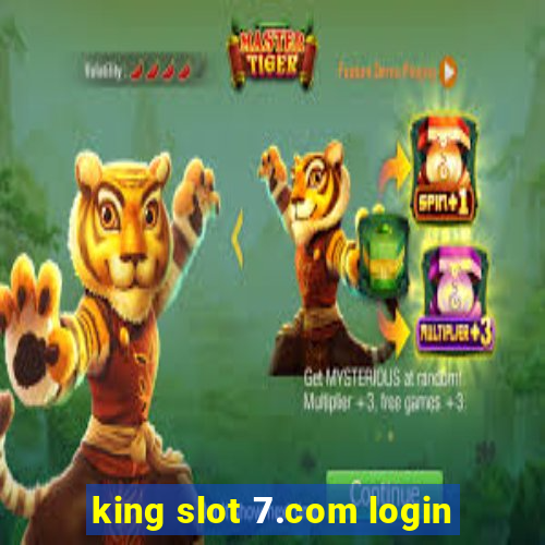 king slot 7.com login