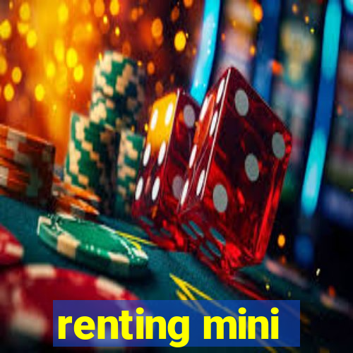 renting mini