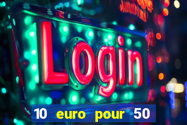 10 euro pour 50 euro casino