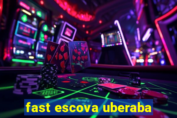 fast escova uberaba