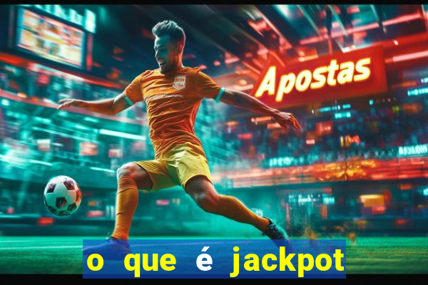 o que é jackpot no jogo