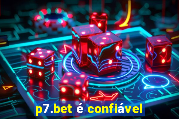 p7.bet é confiável