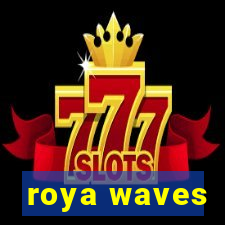 roya waves