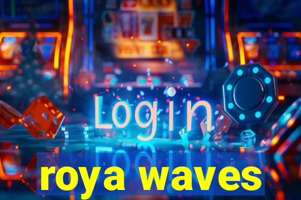 roya waves