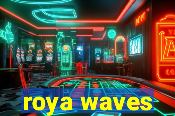 roya waves