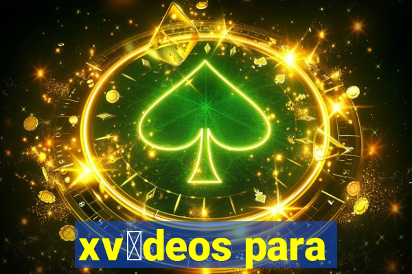 xv铆deos para