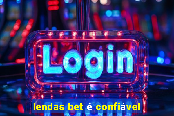 lendas bet é confiável