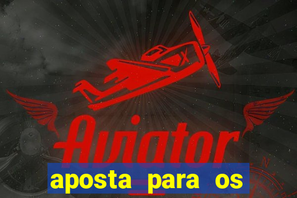 aposta para os jogos de hoje