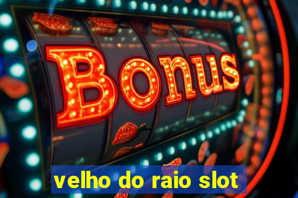 velho do raio slot