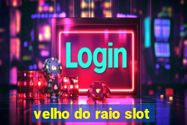 velho do raio slot