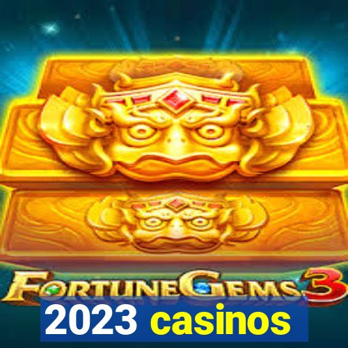 2023 casinos