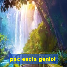 paciencia geniol