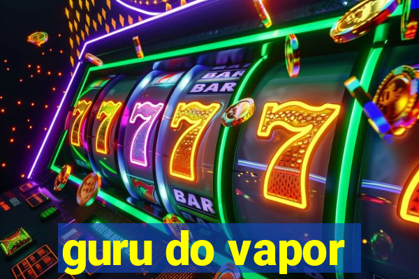 guru do vapor