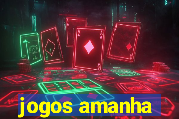 jogos amanha