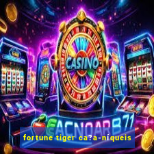 fortune tiger ca?a-níqueis