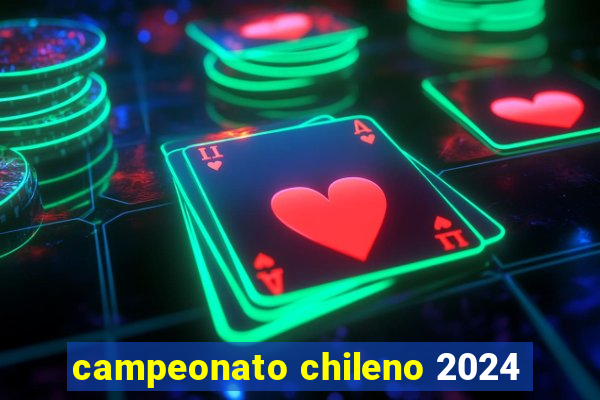 campeonato chileno 2024