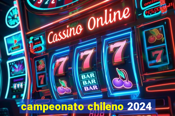 campeonato chileno 2024