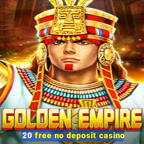 20 free no deposit casino