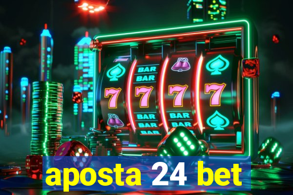 aposta 24 bet