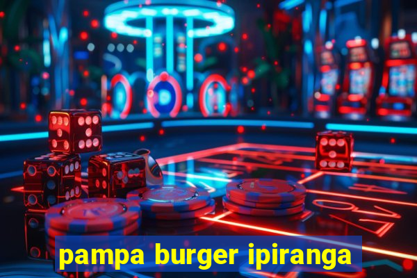 pampa burger ipiranga