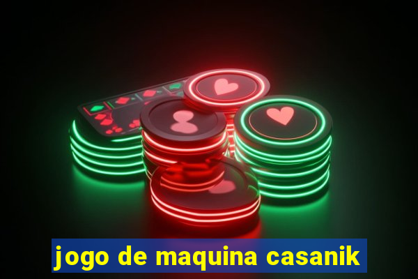 jogo de maquina casanik