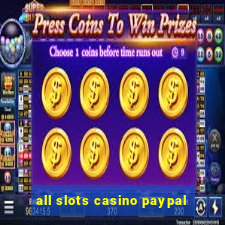 all slots casino paypal