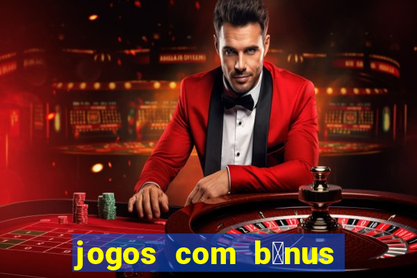 jogos com b么nus de cadastro