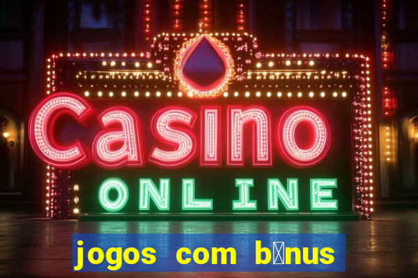 jogos com b么nus de cadastro